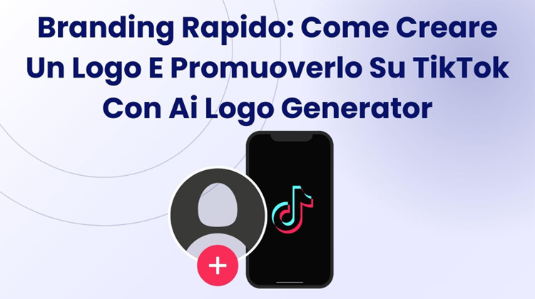 Branding Rapido: Come Creare Un Logo E Promuoverlo Su TikTok Con Ai Logo Generator