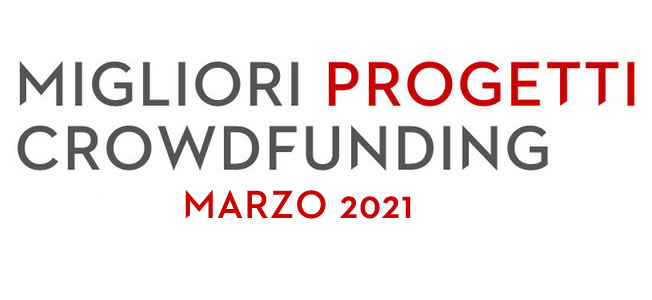 migliori-progetti-crowdfunding-marzo-2021