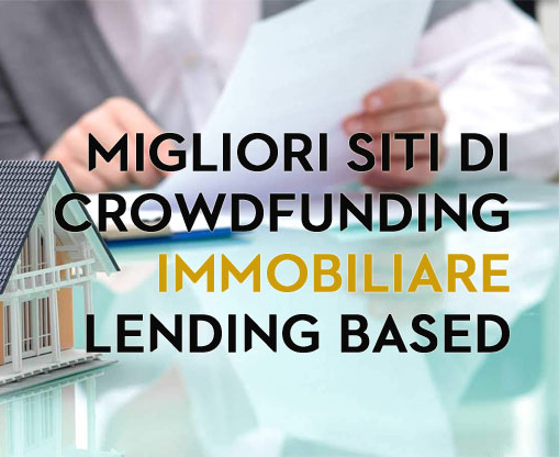 Migliori siti di Crowdfunding Immobiliare Lending Based